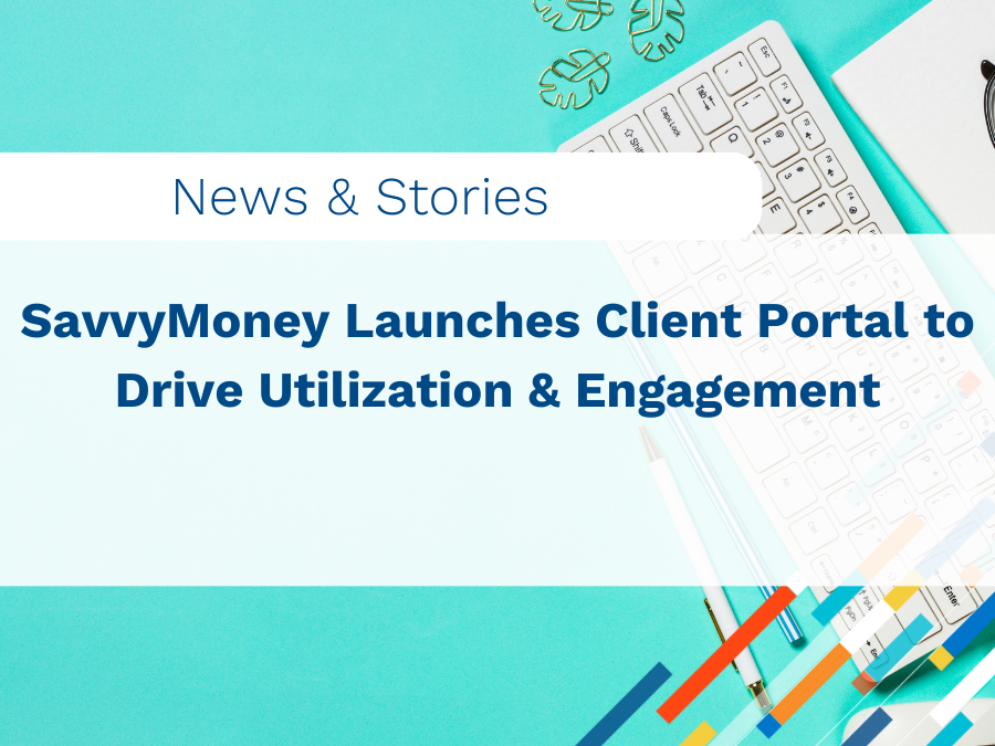 SavvyMoney Launches Client Portal to Drive Utilization & Engagement