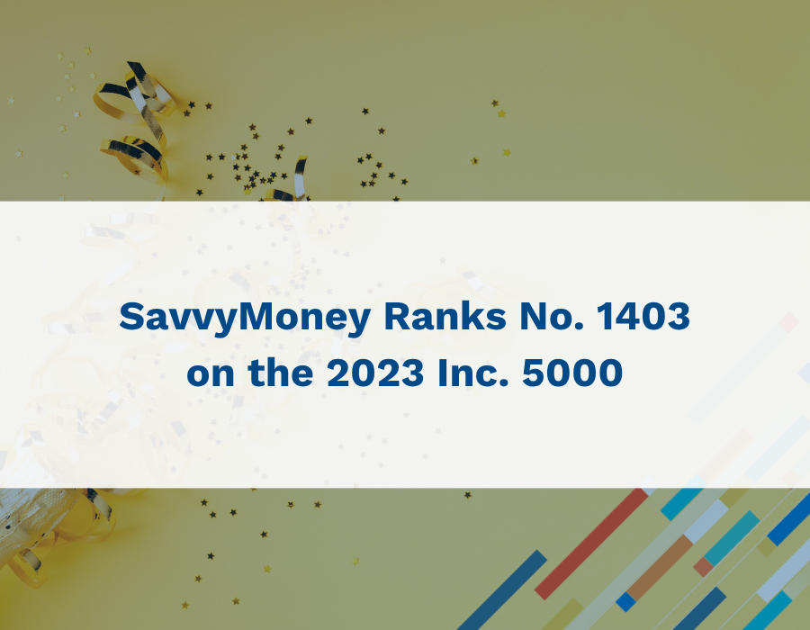 News & Stories_ 2023 Inc. 5000 SavvyMoney Ranks Number 1403 on the 2023 Inc. 5000 List