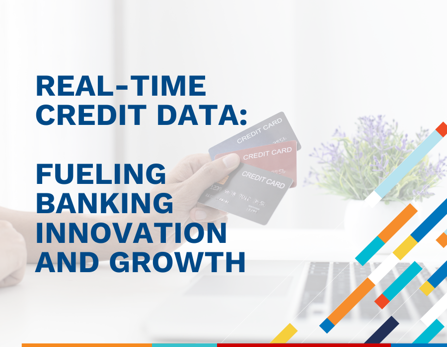 Real-Time Credit Data: Fueling Banking Innovation and Growth