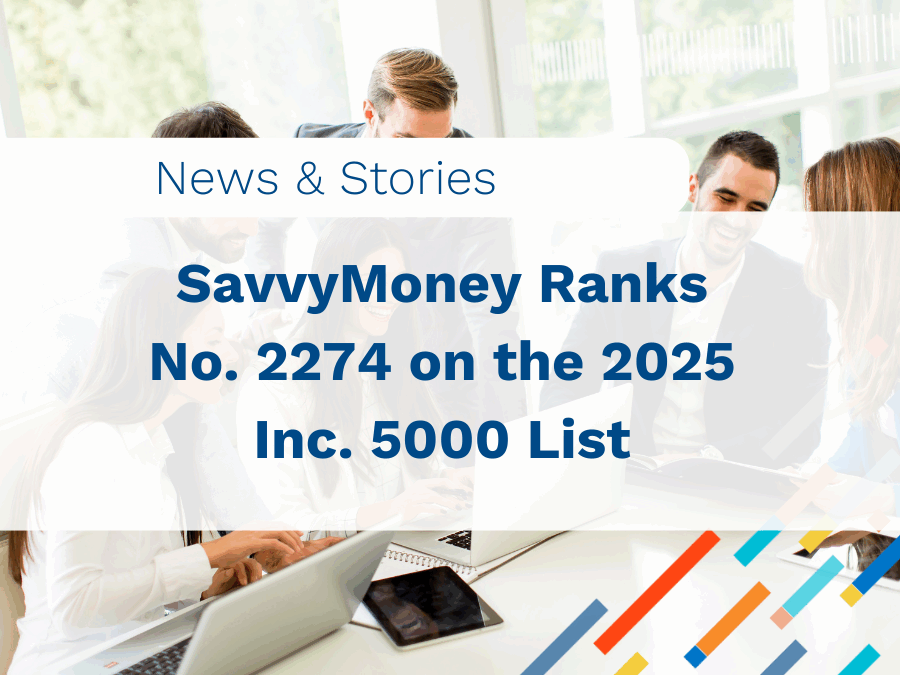 SavvyMoney Ranks No. 2274 on the 2025 Inc. 5000 List of America’s Fastest-Growing Private Companies